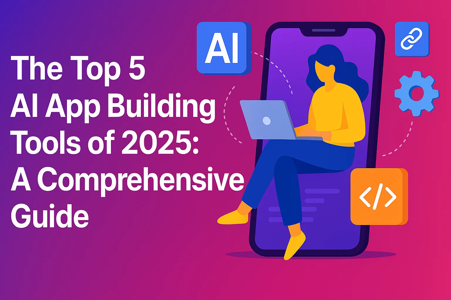 The Top 5 AI App Building Tools of 2025: A Comprehensive Guide