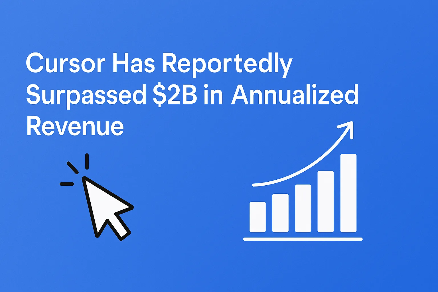 Cursor Has Reportedly Surpassed $2B in Annualized Revenue