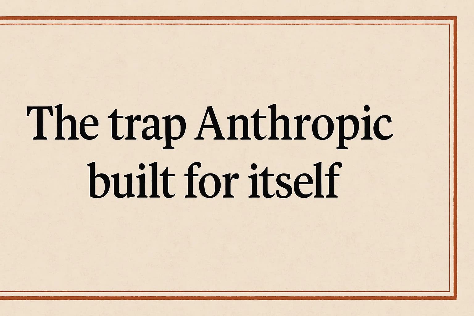 The Trap Anthropic Built for Itself